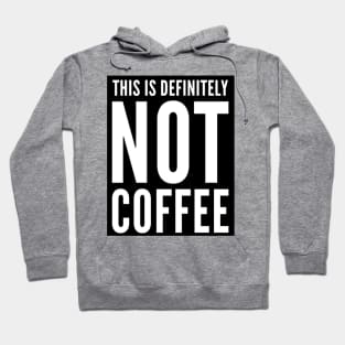 This is Definitely NOT Coffee. Cheeky beer or wine drinker design. Hoodie